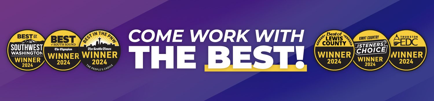 "Come Work With The Best" images of SIX 2024 Best Of badges: Best of Southwest Washington, Best of South Sound The Olympian, Best of Lewis County, KMNT Country Listeners Choice, and Thurston EDC